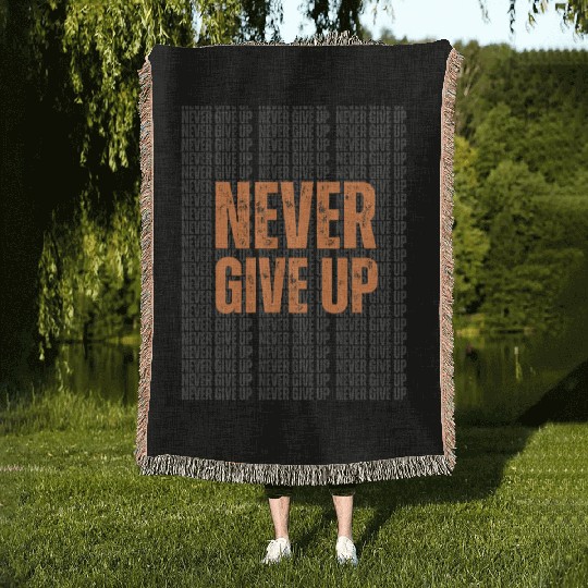Best Never Give Up Design – Stay Motivated in Styl Woven Blankets