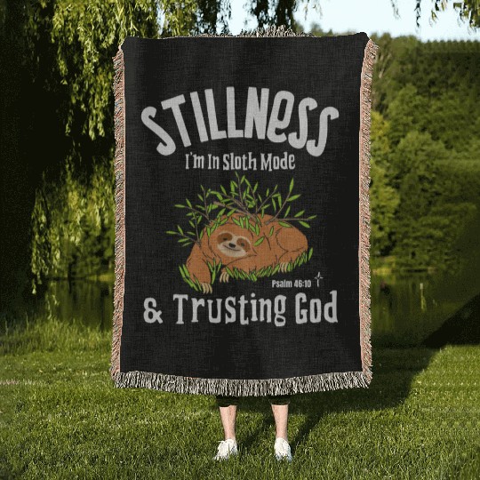 Stillness, I’m in Sloth Mode & Trusting God Woven Blankets