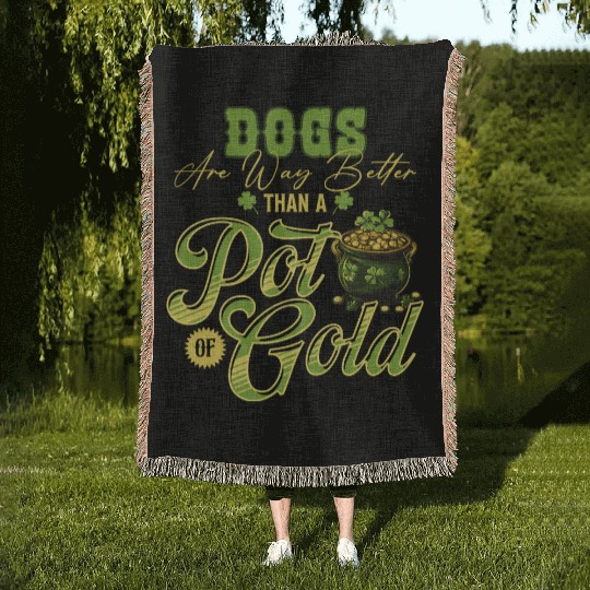 Dogs Are Way Better Than A Pot Of Gold St Woven Blankets