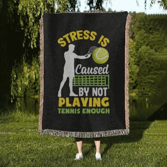 Stress Is Caused By Not Playing Tennis Enough Woven Blankets