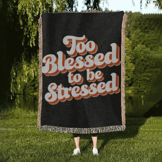 Too Blessed To Be Stressed Positive Mindset Woven Blankets