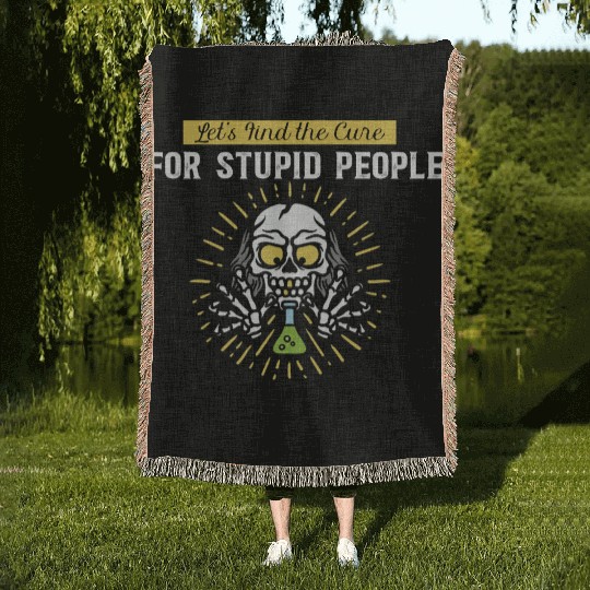 Lets Find The Cure For Stupid People Woven Blankets