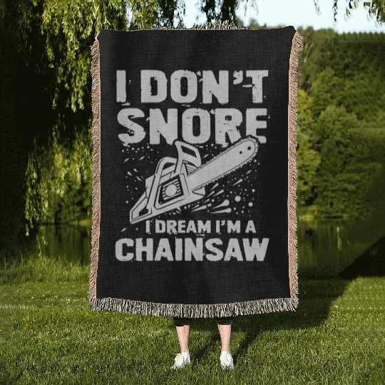 I Don't Snore I Dream I'm A Chainsaw Woven Blankets