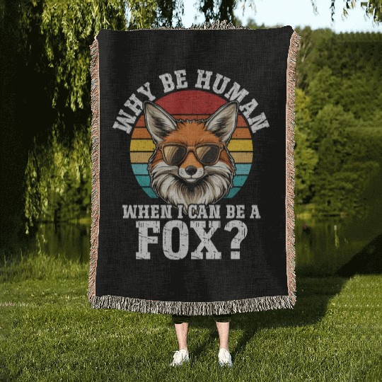 Why Be A Human When I Can Be A Fox? - Cute Fox Woven Blankets
