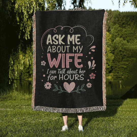 Ask Me About My Wife I Can Talk About Her for Hour Woven Blankets