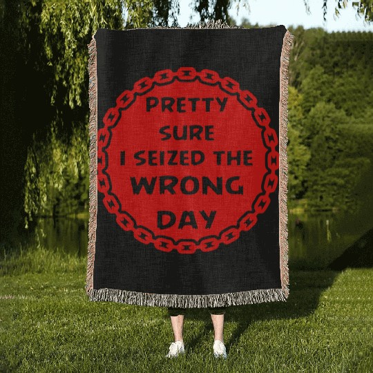 Carpe Diem Pretty Sure I Seized The Wrong Day Woven Blankets