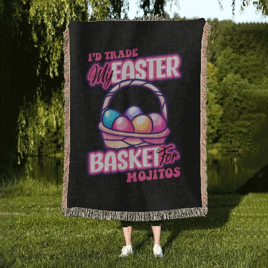 I'd Trade My Easter Basket For Mojitos Woven Blankets
