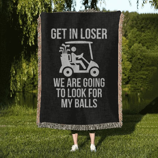 Get In Loser Look For My Golf Ball Golf Cart Woven Blankets