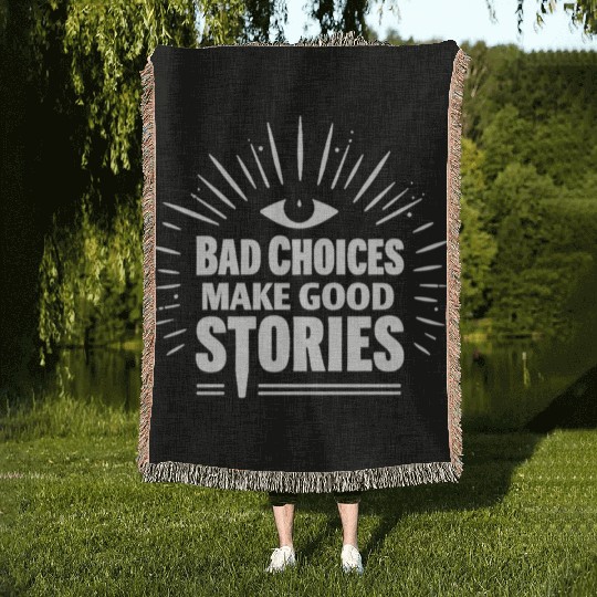 Bad Choices Make Good Stories Woven Blankets