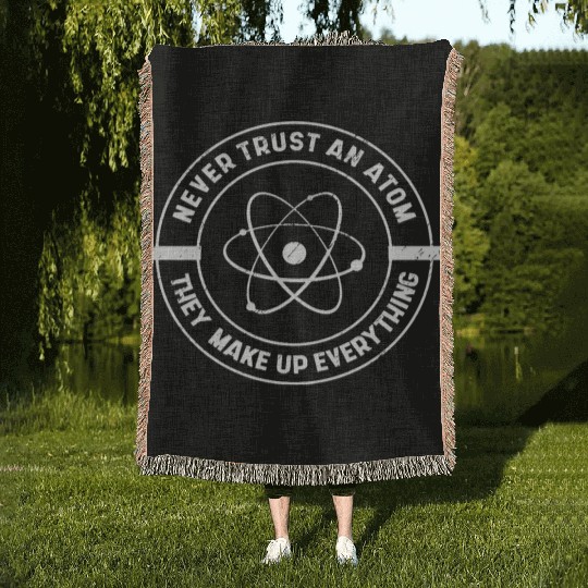 Never Trust an Atom They Make up Everything Woven Blankets