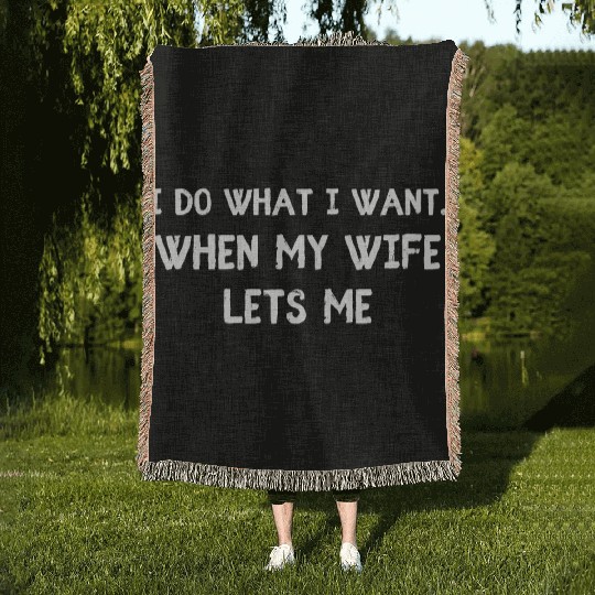 I Do What I Want - Funny Husband Wife Woven Blankets