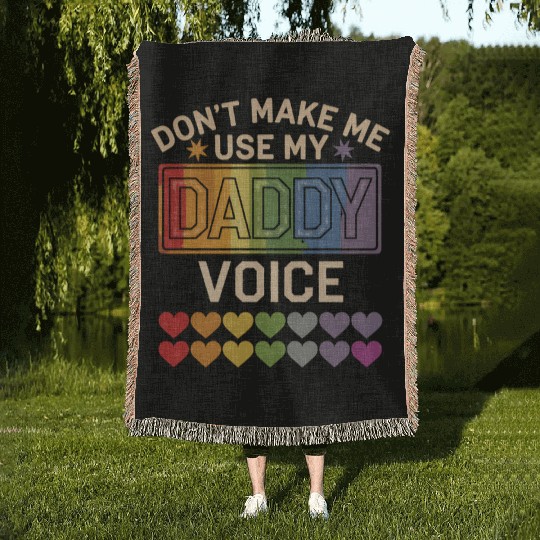 Don't Make Me Use Daddy Voice Gay Rainbow Pride Woven Blankets