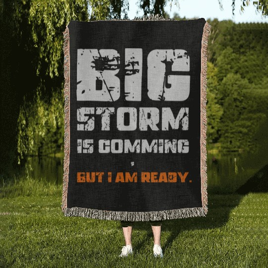 BIG STORM IS COMING, BUT I AM READY., Unique Woven Blankets
