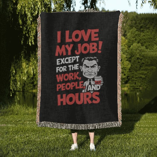 Sarcastic Work Humor – I Love My Job, Funny Meme Woven Blankets