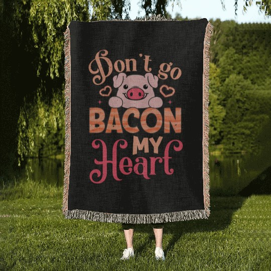 Don't Go Bacon My Heart Don't Break My Heart Woven Blankets