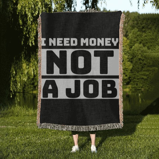 I need money not a job, funny Woven Blankets