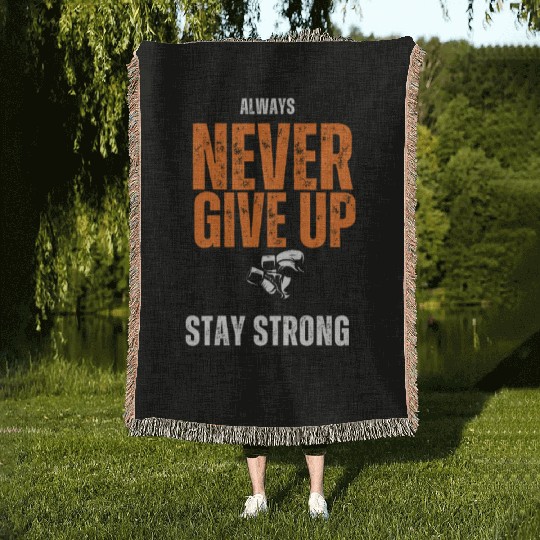 Never Give Up – Stay Strong Motivational Boxing T- Woven Blankets