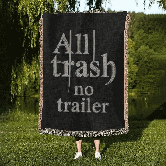 all trash no trailer Woven Blankets
