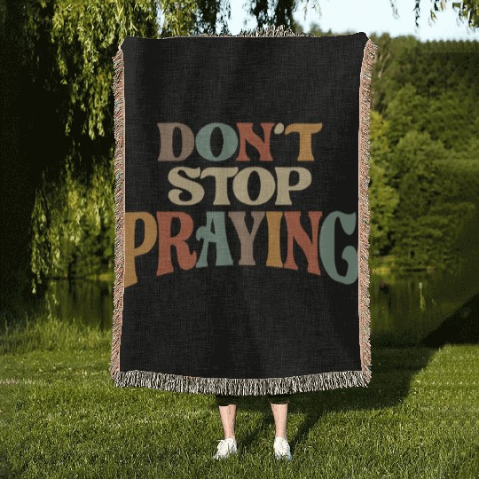 Don't Stop Praying Christian Encouragement Woven Blankets