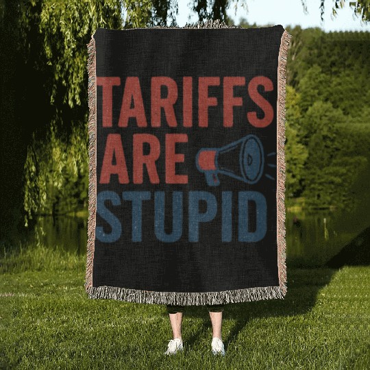 Tariffs Are Stupid, Anti-Tariff, Anti-Trump Woven Blankets