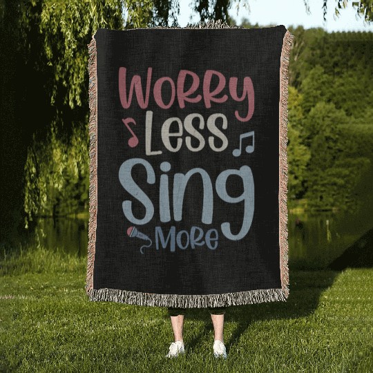 Worry Less Sing More Singer Singing Woven Blankets