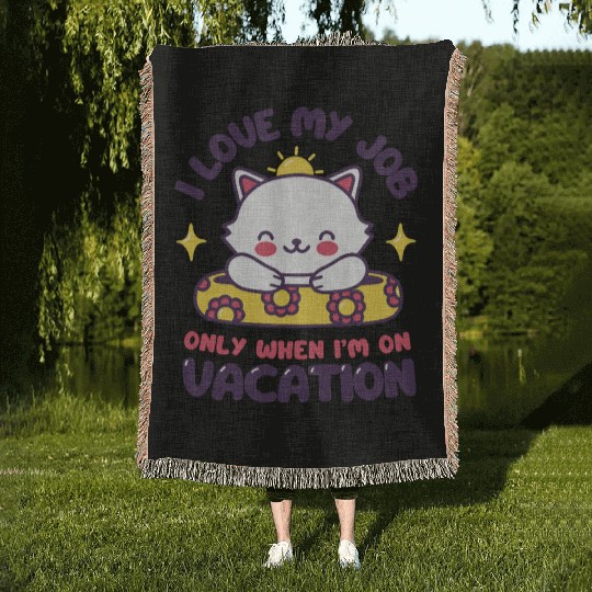 I Love My Job - Funny Cat Vacation Woven Blankets