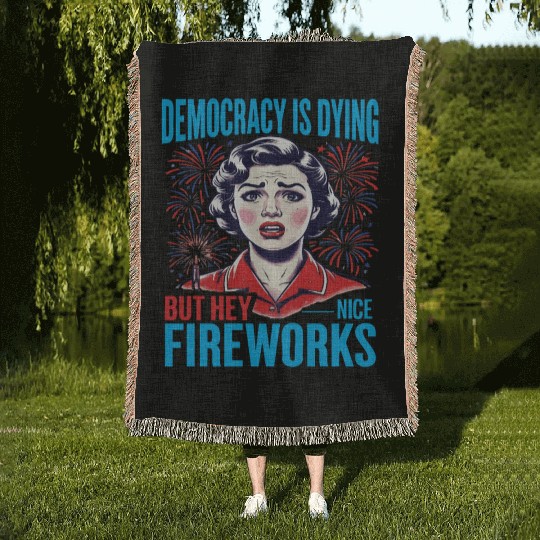 Democracy Is Dying But Hey Nice Fireworks 4th Woven Blankets