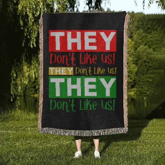 They Dont Like Us Juneteenth BLM Black History Woven Blankets