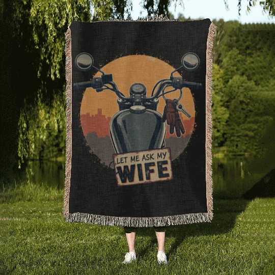 Let Me Ask My Wife Before I Ride Woven Blankets