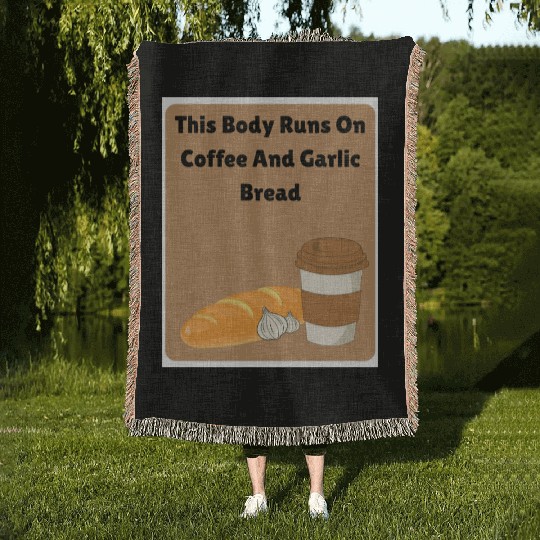 This body runs on coffee and garlic bread Woven Blankets