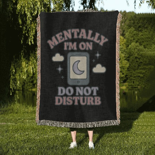 Mentally I’m on Do Not Disturb–Funny Mental Health Woven Blankets