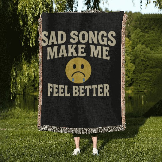 Sad Songs Make Me Feel Better Woven Blankets