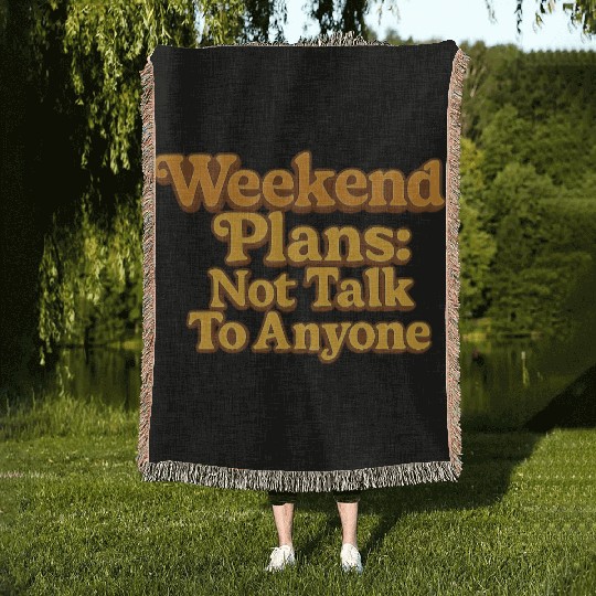 Weekend Plans: Not to Talk to Anyone Woven Blankets