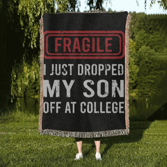 Fragile I Just Dropped My Son Off at College Woven Blankets
