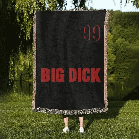 I GOT 99 PROBLEMS BUT A BIG DICK AIN'T ONE Woven Blankets