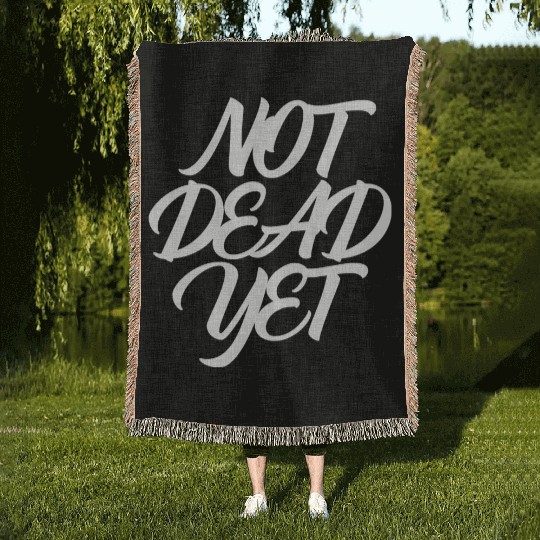 NOT DEAD YET Woven Blankets