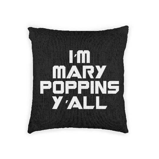 I'm Mary Poppins Y'all Woven Pillows