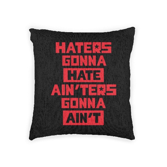 Haters gonna hate! Woven Pillows