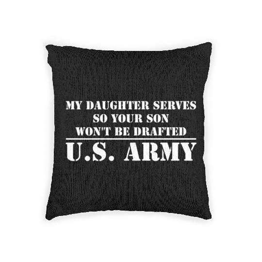 My Daughter Serves in the US Army Woven Pillows