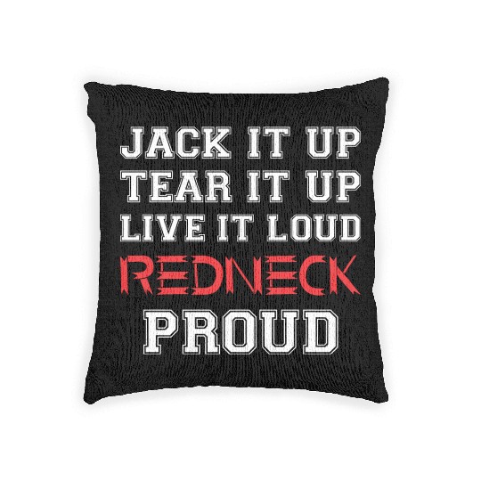 Jack It Up Tear It Up Live It Loud Redneck Proud Woven Pillows