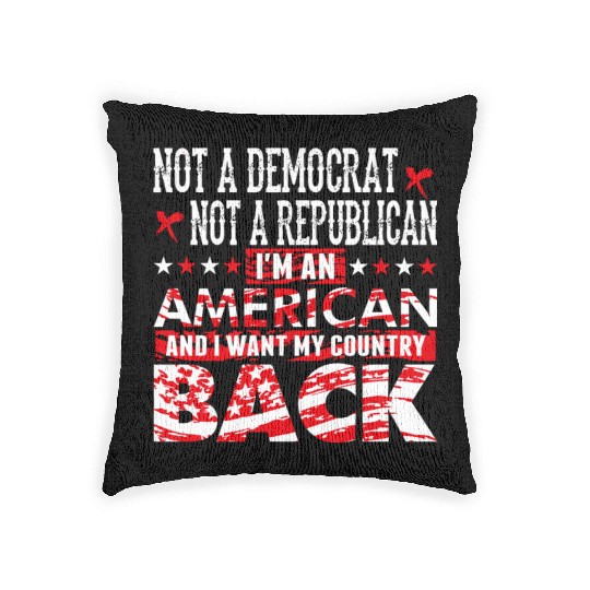 American - Not A Democrat Not A Republican I'm A Woven Pillows