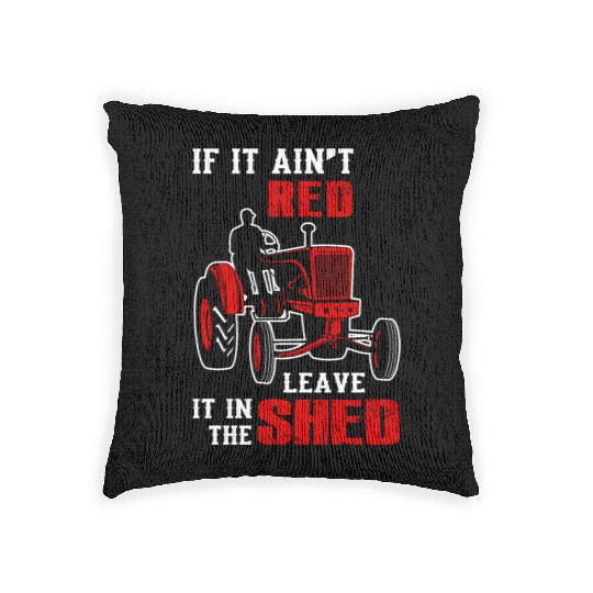 Tractor - if it ain't red leave it in the shed Woven Pillows