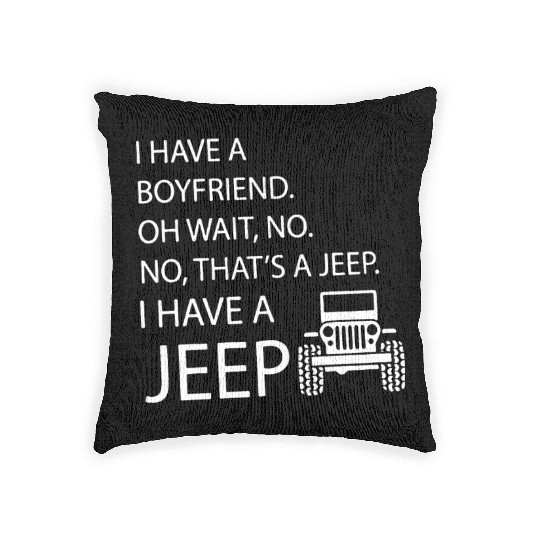 i have a boyfriend oh wait no no what's a jeep i h Woven Pillows