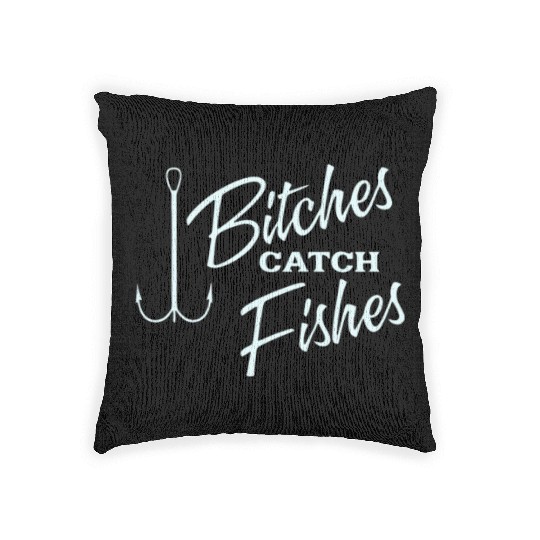 Bitches catch fish Woven Pillows