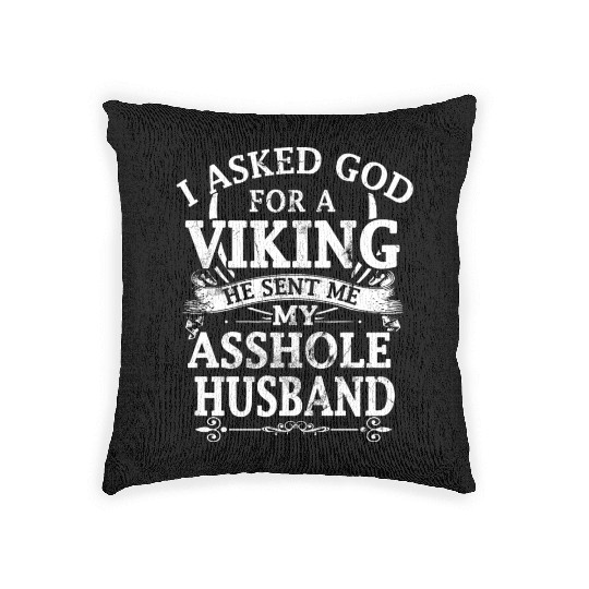 I asked god a viking he sent me my asshole husband Woven Pillows