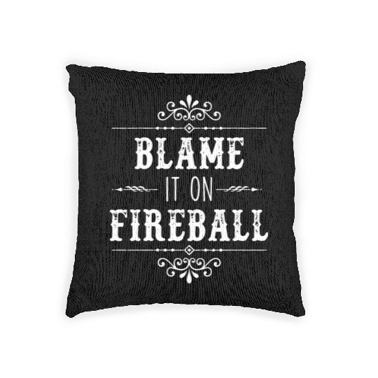 Blame It On Fireball Whiskey Drinking Woven Pillows