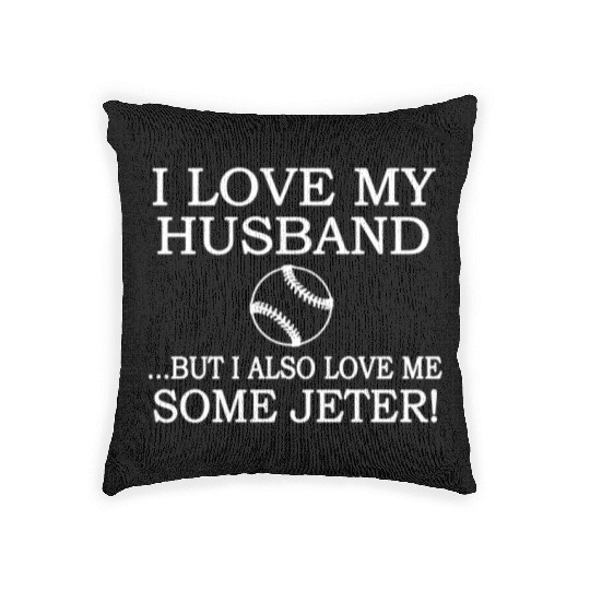 I Love my Husband But I Also Love Me Some Jeter Woven Pillows