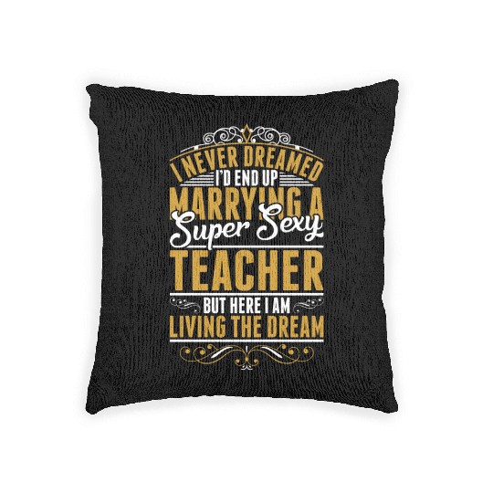 I Never Dreamed Marrying Sexy Teacher Woven Pillows