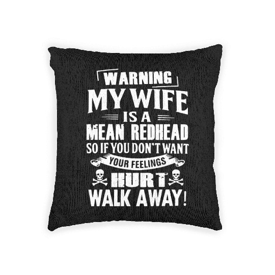 warning my wife is a mean redhead so if you dont w Woven Pillows