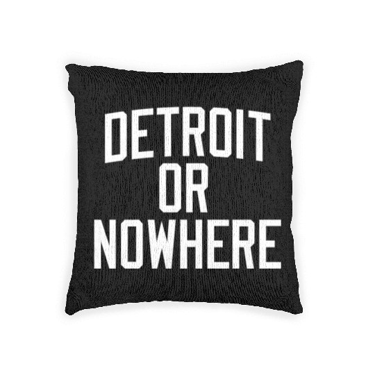 DETROIT OR NOWHERE Woven Pillows